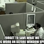 We all being though this ,lucky now we have solution just set the time | FORGET TO SAVE WHAT WE BEING WORK ON BEFORE WINDOW UPDATE | image tagged in gifs,meme | made w/ Imgflip video-to-gif maker