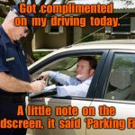 Note on windscreen | Got  complimented  on  my  driving  today. A  little  note  on  the  windscreen,  it  said  ‘Parking Fine’. | image tagged in cop,complemented on my driving,note on windscreen,parking fine,fun | made w/ Imgflip meme maker