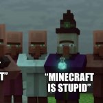 Note: The witch is anti-Minecraft and the villagers enjoy Minecraft. | “DON’T SAY THAT”; “MINECRAFT IS STUPID” | image tagged in villagers mad at the witch | made w/ Imgflip meme maker