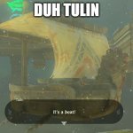 Boat | DUH TULIN | image tagged in boat | made w/ Imgflip meme maker