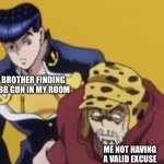 Relatable | MY BROTHER FINDING HIS BB GUN IN MY ROOM; ME NOT HAVING A VALID EXCUSE | image tagged in old joseph and josuke,jojo's bizarre adventure,funny,memes | made w/ Imgflip meme maker