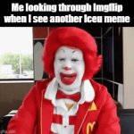 Iceu memes AHAHAHAHA | Me looking through Imgflip when I see another Iceu meme | image tagged in gifs,iceu,relatable,trolling,memes | made w/ Imgflip video-to-gif maker