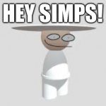 Hey simps!