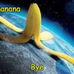 Bye | Bye | image tagged in bonananana announcement template | made w/ Imgflip meme maker