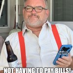 Old man | DO YOU KNOW WHAT MY FAVORITE CHILDHOOD MEMORY IS? MEMEs by Dan Campbell; NOT HAVING TO PAY BILLS! | image tagged in old man | made w/ Imgflip meme maker