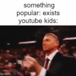 youtube kids ? | something popular: exists
youtube kids: | image tagged in gifs,youtube kids | made w/ Imgflip video-to-gif maker
