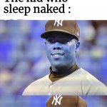 "Ah Ah. Man im dead." | "Okay , now.... PAJAMA PARTYYYYYY BOIIII"; The kid who sleep naked : | image tagged in sleepover,pajamas,party time,relatable memes,funny | made w/ Imgflip meme maker