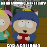 Please? | CAN SOMEBODY MAKE ME AN ANNOUNCEMENT TEMP? FOR A FOLLOW? | image tagged in i would be so happy,if you do,so please | made w/ Imgflip meme maker