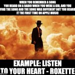 Oppenheimer trailer | WHEN YOU REMEMBER A SONG
YOU HEARD ON A RADIO WHEN YOU WERE A KID, AND YOU
FIND THE SONG AND THE SONG WAS DIFFERENT BUT YOU HEARD
IT THE FIRST TIME ON APPLE MUSIC; EXAMPLE: LISTEN TO YOUR HEART - ROXETTE | image tagged in oppenheimer trailer,memes,meme,funny,fun,music | made w/ Imgflip meme maker