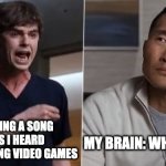 I am a surgeon | ME TELLING A SONG LYRICS I HEARD WHILE PLAYING VIDEO GAMES; MY BRAIN: WHAT SONG? | image tagged in i am a surgeon,music,video games,funny,fun,meme | made w/ Imgflip meme maker