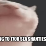 ahoy the land lubber's | LISTENING TO 1700 SEA SHANTIES BE LIKE: | image tagged in gifs,pirates | made w/ Imgflip video-to-gif maker