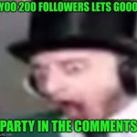 suprised | YOO 200 FOLLOWERS LETS GOOO; PARTY IN THE COMMENTS | image tagged in suprised | made w/ Imgflip meme maker