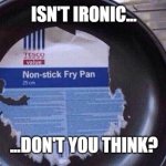 teflon | image tagged in teflon | made w/ Imgflip meme maker