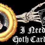 I need your goth card back meme
