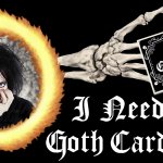 I need your goth card back meme