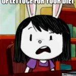 Disgusted Elinor | WHEN YOU GET A LEAF OF LETTUCE FOR YOUR DIET | image tagged in disgusted elinor | made w/ Imgflip meme maker