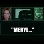 Solid Snake and Meryl | "MERYL..." | image tagged in solid snake and otacon,metal gear solid,solid snake,meryl streep | made w/ Imgflip meme maker