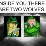 Both are gangsta money kings | image tagged in there are two wolves inside you,memes | made w/ Imgflip meme maker