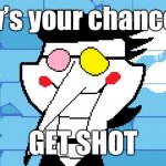 Big shot | Now’s your chance to; GET SHOT | image tagged in big shot,spamton,deltarune | made w/ Imgflip meme maker