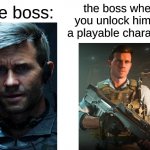 Boss Fight & Unlock Playable Character | image tagged in the boss v s when you unlock him,call of duty,memes,funny,meme,funny memes | made w/ Imgflip meme maker