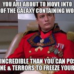 Q terrors & wonders | YOU ARE ABOUT TO MOVE INTO AREAS OF THE GALAXY CONTAINING WONDERS; MORE INCREDIBLE THAN YOU CAN POSSIBLY IMAGINE & TERRORS TO FREEZE YOUR SOUL. | image tagged in q,tng,advice,star trek,john delancey,trek | made w/ Imgflip meme maker