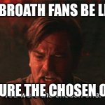 Arbroath | ARBROATH FANS BE LIKE; YOURE THE CHOSEN ONE | image tagged in you were the chosen one | made w/ Imgflip meme maker