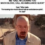 DAD NOOOO | Me: "DAD, I'M LOOSING TOO MUCH BLOOD, CALL AN AMBULANCE QUICK"; Dad: "Why hello 'I'm-loosing-too-much-blood-call-an-ambulance-quick', I'm dad" | image tagged in gifs,car turning | made w/ Imgflip video-to-gif maker