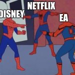 *Being the same trash company* | NETFLIX; DISNEY; EA | image tagged in spider man pointing - 3-way | made w/ Imgflip meme maker