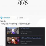 Why are you crying so damn loud | 2022 | image tagged in why are you crying so damn loud,technoblade,2022,june,cancer,memes | made w/ Imgflip meme maker