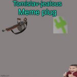 Tomislav-jealous’ Meme plug meme