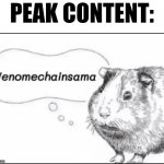 Wenomechainsama | PEAK CONTENT: | image tagged in wenomechainsama,memes,funny | made w/ Imgflip meme maker
