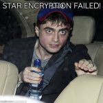 Star encryption failed | STAR ENCRYPTION FAILED! | image tagged in crypto radcliffe | made w/ Imgflip meme maker
