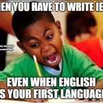 STUDY | WHEN YOU HAVE TO WRITE IELTS; We help you study abroad at
highereducationcentral.com
08033945001; EVEN WHEN ENGLISH IS YOUR FIRST LANGUAGE | image tagged in study | made w/ Imgflip meme maker