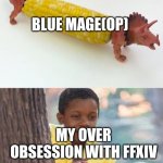 I'll start chasing BLU when I get my Gladiator and Thaumaturge to my Bard levels | BLUE MAGE(OP); MY OVER OBSESSION WITH FFXIV | image tagged in it s corn kid | made w/ Imgflip meme maker