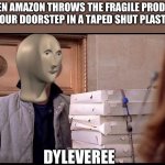 Hmm yes | WHEN AMAZON THROWS THE FRAGILE PRODUCT ONTO YOUR DOORSTEP IN A TAPED SHUT PLASTIC BAG; DYLEVEREE | image tagged in spider-man pizza | made w/ Imgflip meme maker