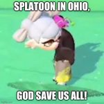 Glitched Marie | SPLATOON IN OHIO, GOD SAVE US ALL! | image tagged in glitched marie | made w/ Imgflip meme maker