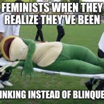 Oh shiver me timbers ? | FEMINISTS WHEN THEY REALIZE THEY'VE BEEN; BLINKING INSTEAD OF BLINQUEEN | image tagged in dat boi | made w/ Imgflip meme maker