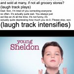 Young sheldon | Dad: hey son, can you pass the orange juice? Sheldon: Don't you mean the liquid extracted from the Citrus sinensis, bottled and sold at many, if not all grocery stores? (laugh track plays); Dad: Son, I'm tired of you correcting everyone so often. It's actually quite sad. You always just act like an AI all the time. It's not funny, it's actually quite depressing how much you do it. Please stop, son. (laugh track intensifies) | image tagged in young sheldon | made w/ Imgflip meme maker