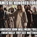 Apostles | WILL OUR NAMES BE HONORED FOREVER JESUS? SADLY NO. IN AMERICA JOHN WILL MEAN TOILET AND PETER WILL MEAN DICK. EVENTUALLY THEY GET MATTHEW AND PAUL TOO | image tagged in apostles | made w/ Imgflip meme maker