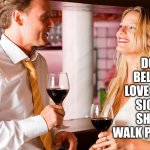 Girl has a crush | DO YOU BELIEVE IN LOVE AT FIRST SIGHT OR SHOULD I WALK PAST AGAIN | image tagged in flirt,pickup lines,when your crush | made w/ Imgflip meme maker