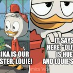 Huey telling facts about his sister Olivia Paprika | IT SAYS IT RIGHT HERE: "OLIVIA PAPRIKA IS HUEY, DEWEY AND LOUIE'S LOST SISTER"; OLIVIA PAPRIKA IS OUR LONG LOST SISTER, LOUIE! | image tagged in huey telling facts,ducktales | made w/ Imgflip meme maker