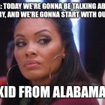 Side eye | TEACHER: TODAY WE'RE GONNA BE TALKING ABOUT OUR FAMILY HISTORY, AND WE'RE GONNA START WITH OUR FAMILY TREE; KID FROM ALABAMA: | image tagged in side eye,alabama | made w/ Imgflip meme maker