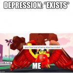 Time to destroy depression. | DEPRESSION: *EXISTS*; ME | image tagged in your free trial of being alive has ended | made w/ Imgflip meme maker