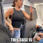 Plane Lady Not Real | THIS CASE IS NOT HAPPENING!! | image tagged in plane lady not real | made w/ Imgflip meme maker