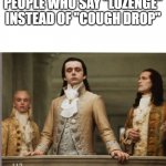 Don't be a douche | PEOPLE WHO SAY "LOZENGE" INSTEAD OF "COUGH DROP" | image tagged in elitist victorian scumbag | made w/ Imgflip meme maker