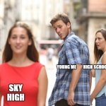 guy checking out girl | YOUNG ME        HIGH SCHOOL CRAPSICAL; SKY HIGH | image tagged in guy checking out girl | made w/ Imgflip meme maker