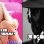 Hhhhhh | DOING ANYTHING ELSE; WATCHING THE MATILDAS AT THE HAYBERRY | image tagged in barbie oppenheimer | made w/ Imgflip meme maker