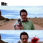 a | "Hey they stole that song from TikTok-"; Me: | image tagged in walter white shooting gun,memes,funny,tiktok,tiktok sucks,walter white | made w/ Imgflip meme maker