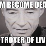 I am become death | I AM BECOME DEATH; DESTROYER OF LIVERS | image tagged in i am become death | made w/ Imgflip meme maker