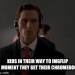 More memes! | KIDS IN THEIR WAY TO IMGFLIP THE MOMENT THEY GET THEIR CHROMEBOOKS | image tagged in gifs,memes,imgflip,school | made w/ Imgflip video-to-gif maker